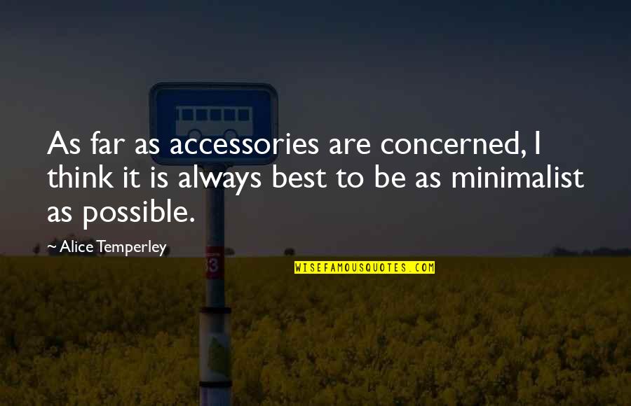 Absence Of Someone Quotes By Alice Temperley: As far as accessories are concerned, I think
