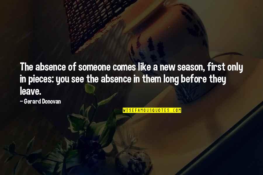 Absence Of Someone Quotes By Gerard Donovan: The absence of someone comes like a new