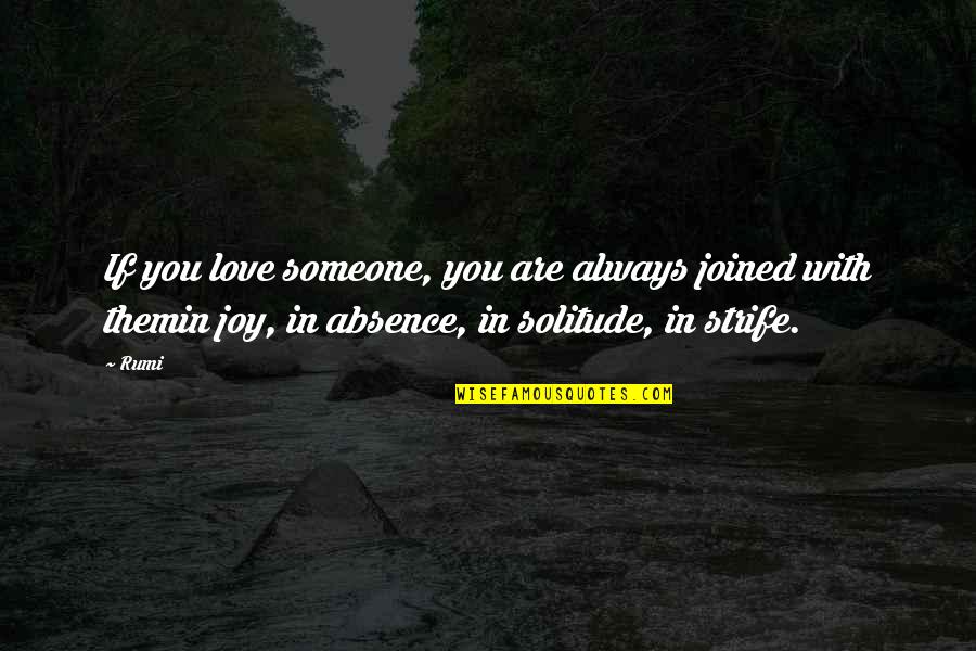Absence Of Someone Quotes By Rumi: If you love someone, you are always joined