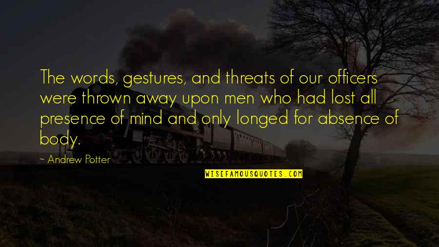 Absence Of Words Quotes By Andrew Potter: The words, gestures, and threats of our officers
