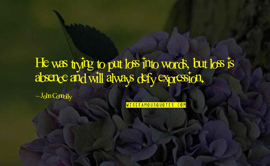 Absence Of Words Quotes By John Connolly: He was trying to put loss into words,
