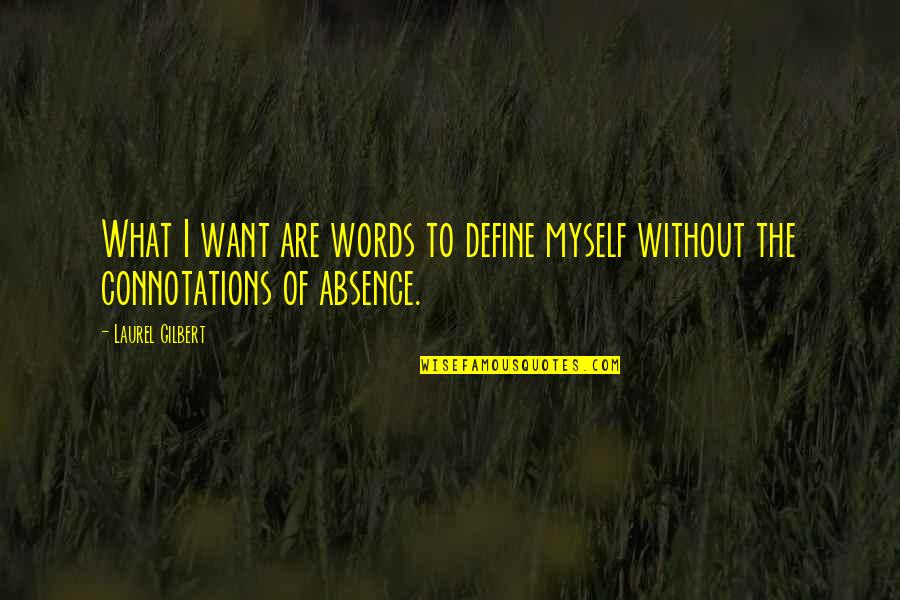 Absence Of Words Quotes By Laurel Gilbert: What I want are words to define myself