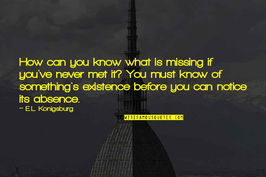 Absence Of You Quotes By E.L. Konigsburg: How can you know what is missing if