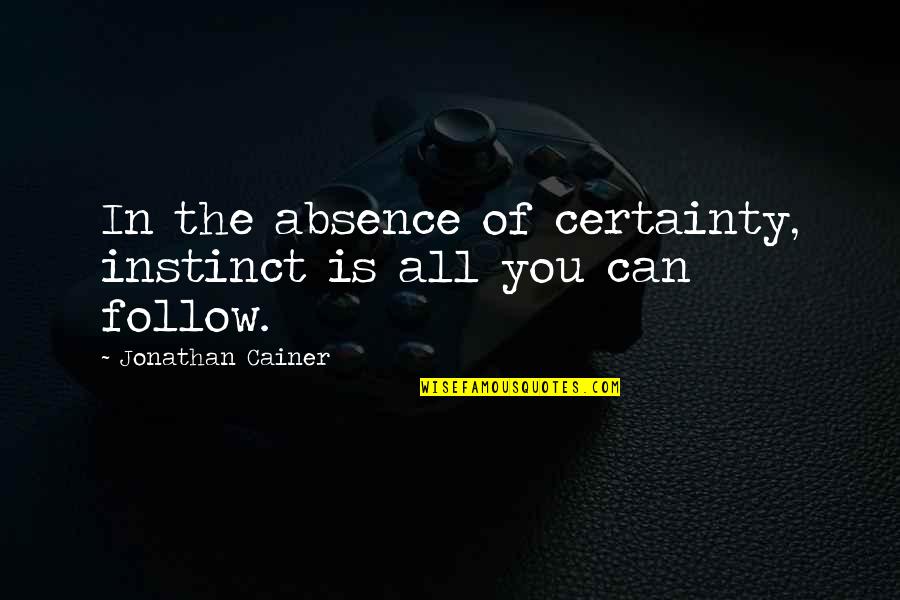 Absence Of You Quotes By Jonathan Cainer: In the absence of certainty, instinct is all