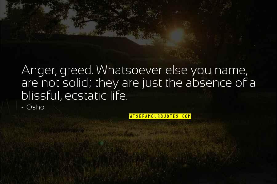 Absence Of You Quotes By Osho: Anger, greed. Whatsoever else you name, are not