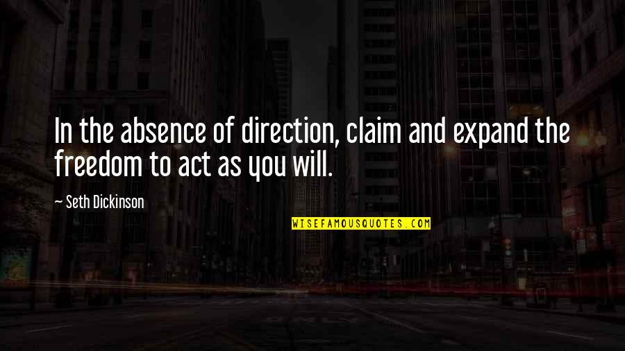 Absence Of You Quotes By Seth Dickinson: In the absence of direction, claim and expand
