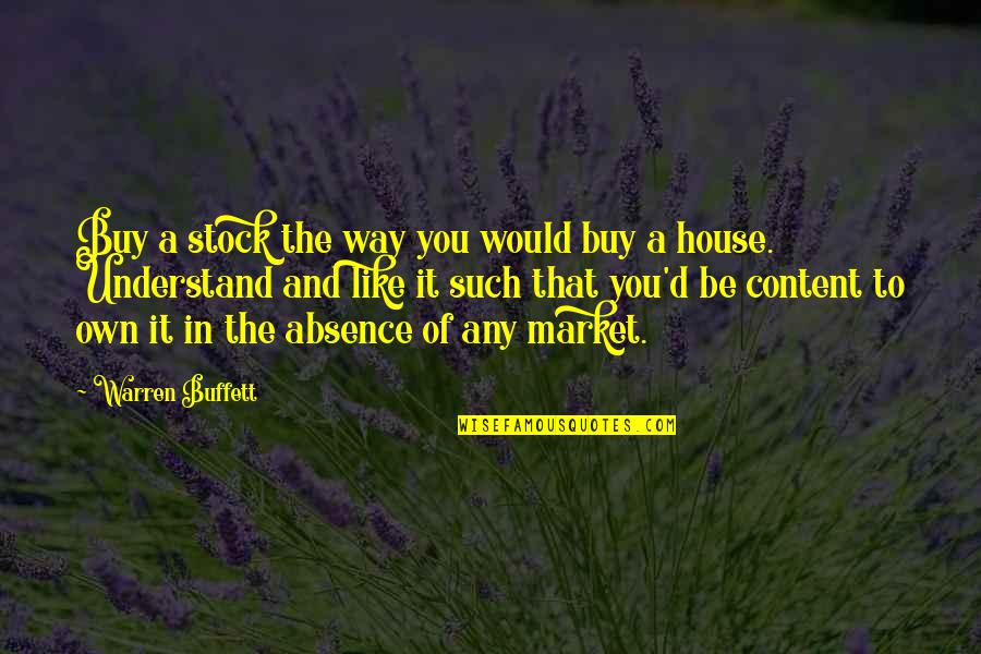 Absence Of You Quotes By Warren Buffett: Buy a stock the way you would buy