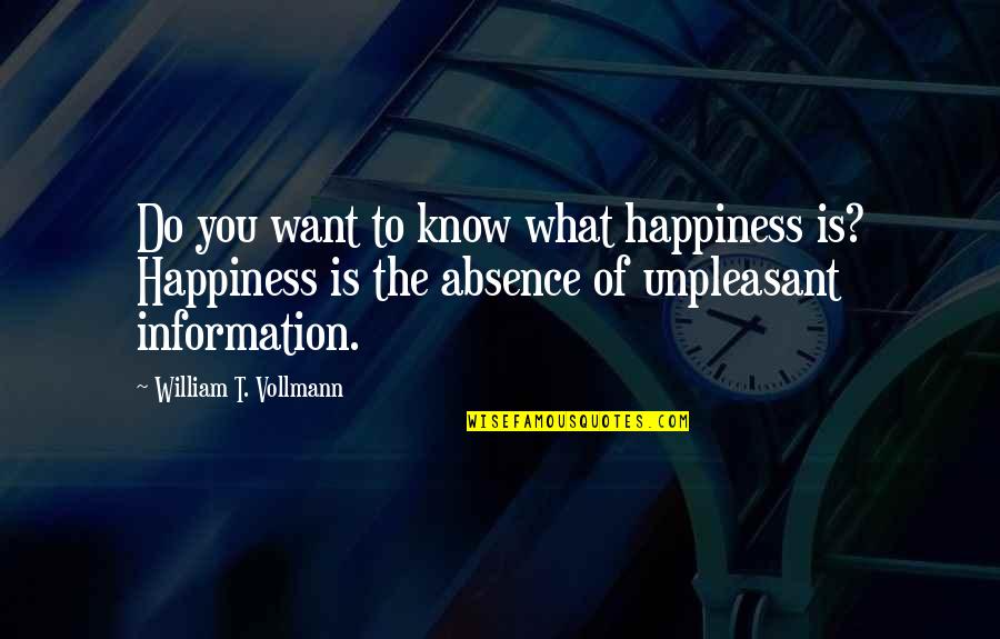 Absence Of You Quotes By William T. Vollmann: Do you want to know what happiness is?