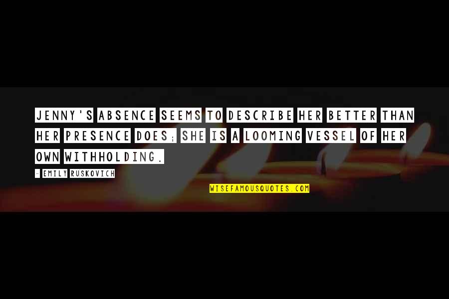 Absence Presence Quotes By Emily Ruskovich: Jenny's absence seems to describe her better than Absence Presence Quotes By Emily Ruskovich: Jenny's absence seems to describe her better than