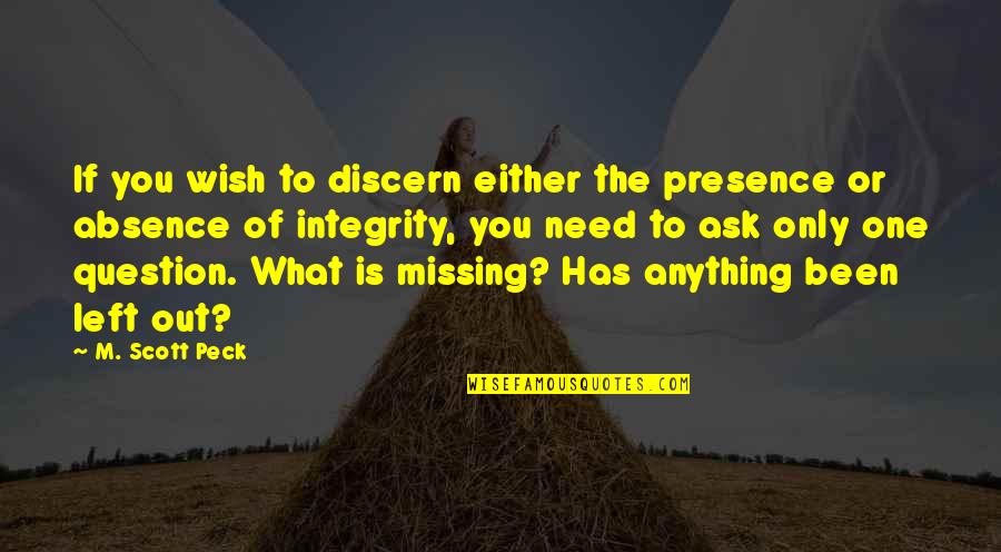 Absence Presence Quotes By M. Scott Peck: If you wish to discern either the presence