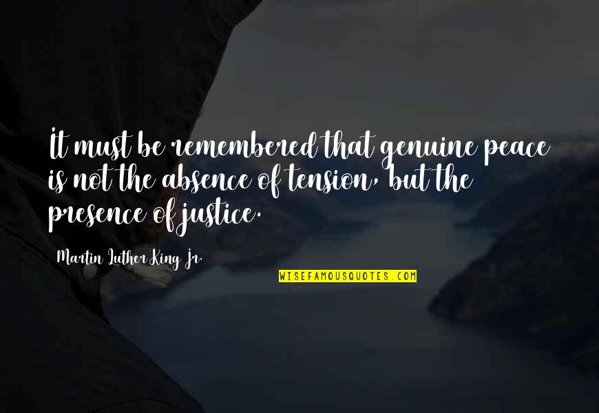 Absence Presence Quotes By Martin Luther King Jr.: It must be remembered that genuine peace is