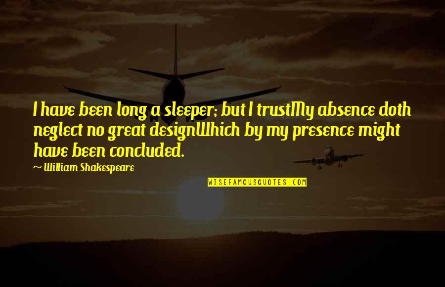 Absence Presence Quotes By William Shakespeare: I have been long a sleeper; but I