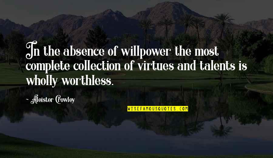 Absence Quotes By Aleister Crowley: In the absence of willpower the most complete