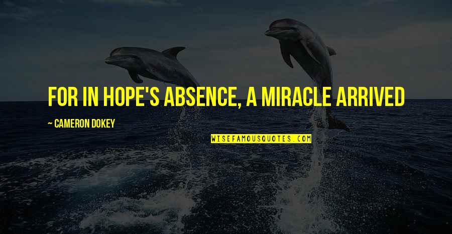 Absence Quotes By Cameron Dokey: For in hope's absence, a miracle arrived