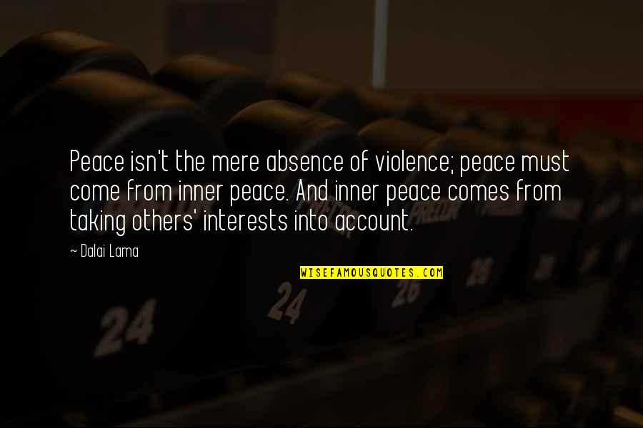 Absence Quotes By Dalai Lama: Peace isn't the mere absence of violence; peace