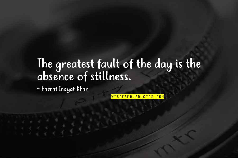 Absence Quotes By Hazrat Inayat Khan: The greatest fault of the day is the