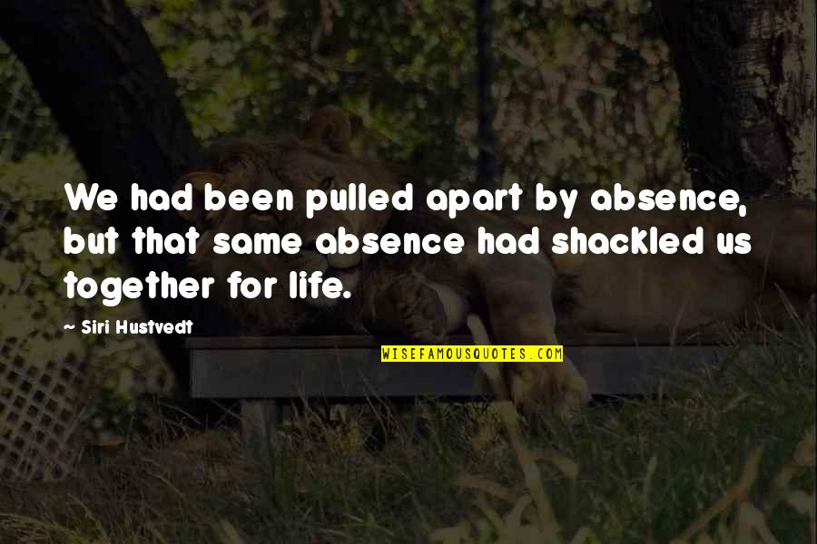 Absence Quotes By Siri Hustvedt: We had been pulled apart by absence, but