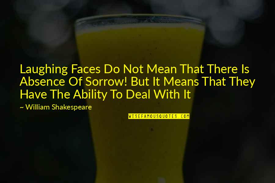 Absence Quotes By William Shakespeare: Laughing Faces Do Not Mean That There Is