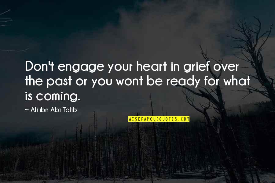 Absences Quotes By Ali Ibn Abi Talib: Don't engage your heart in grief over the