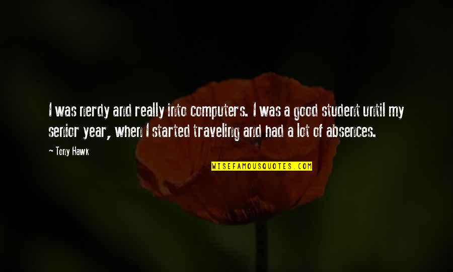 Absences Quotes By Tony Hawk: I was nerdy and really into computers. I