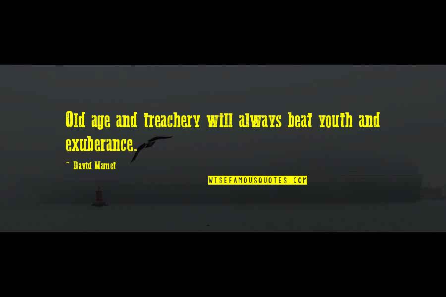 Absense Quotes By David Mamet: Old age and treachery will always beat youth
