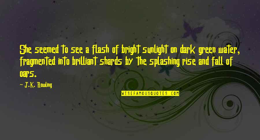 Absense Quotes By J.K. Rowling: She seemed to see a flash of bright