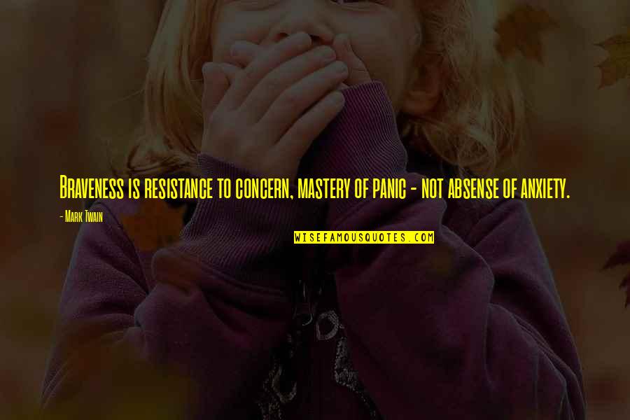 Absense Quotes By Mark Twain: Braveness is resistance to concern, mastery of panic