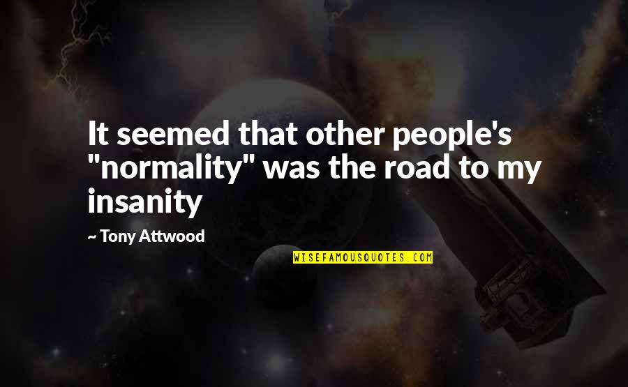 Absent Family Quotes By Tony Attwood: It seemed that other people's "normality" was the