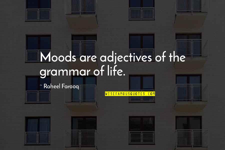 Absent Father Daughter Relationship Quotes By Raheel Farooq: Moods are adjectives of the grammar of life.