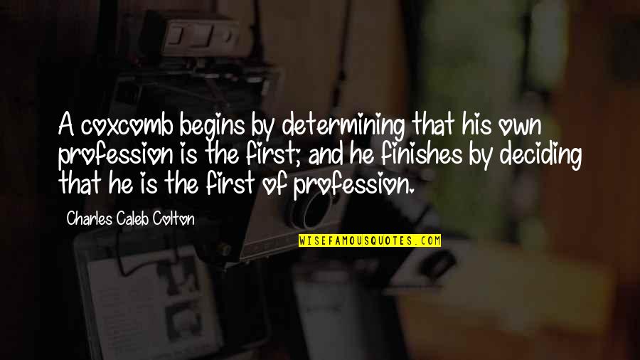 Absent Friends Quotes By Charles Caleb Colton: A coxcomb begins by determining that his own