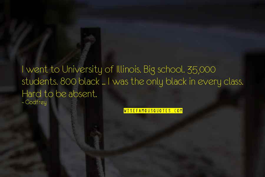 Absent In School Quotes By Godfrey: I went to University of Illinois. Big school. Absent In School Quotes By Godfrey: I went to University of Illinois. Big school.