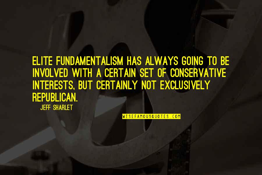 Absent In School Quotes By Jeff Sharlet: Elite fundamentalism has always going to be involved Absent In School Quotes By Jeff Sharlet: Elite fundamentalism has always going to be involved
