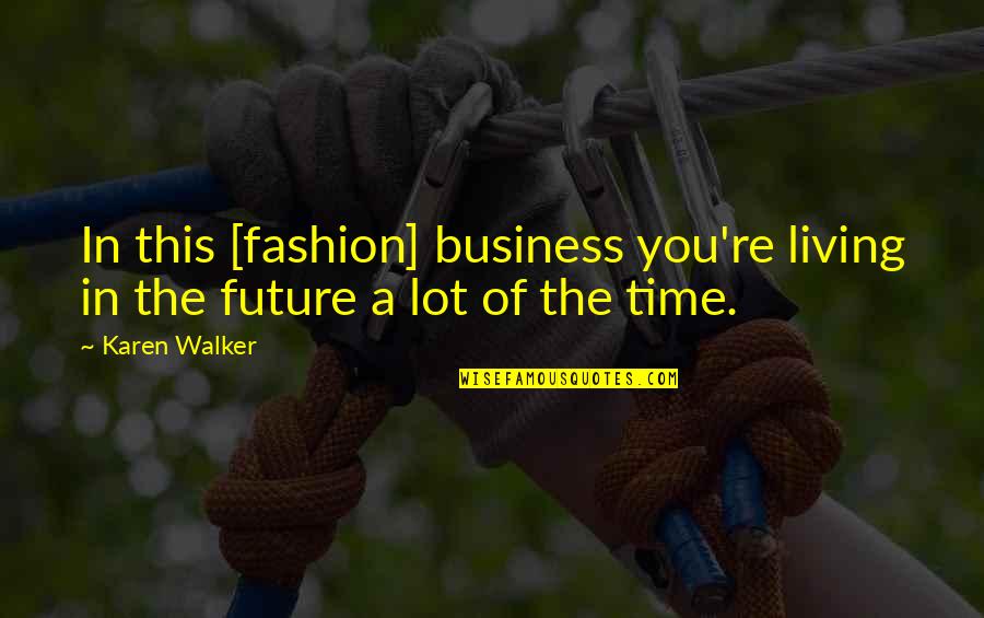 Absent In School Quotes By Karen Walker: In this [fashion] business you're living in the