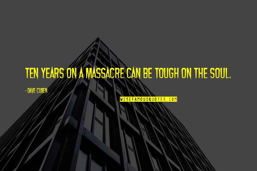 Absent Lovers Quotes By Dave Cullen: Ten years on a massacre can be tough Absent Lovers Quotes By Dave Cullen: Ten years on a massacre can be tough