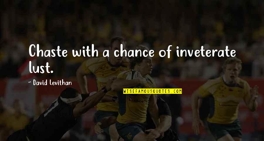 Absent Mindedness Example Quotes By David Levithan: Chaste with a chance of inveterate lust. Absent Mindedness Example Quotes By David Levithan: Chaste with a chance of inveterate lust.