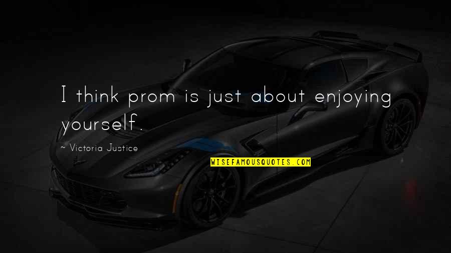 Absent Mindedness Example Quotes By Victoria Justice: I think prom is just about enjoying yourself. Absent Mindedness Example Quotes By Victoria Justice: I think prom is just about enjoying yourself.