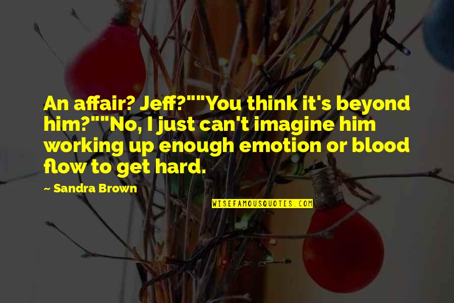Absent Mother Quotes By Sandra Brown: An affair? Jeff?""You think it's beyond him?""No, I