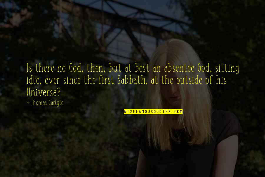 Absentee Quotes By Thomas Carlyle: Is there no God, then, but at best