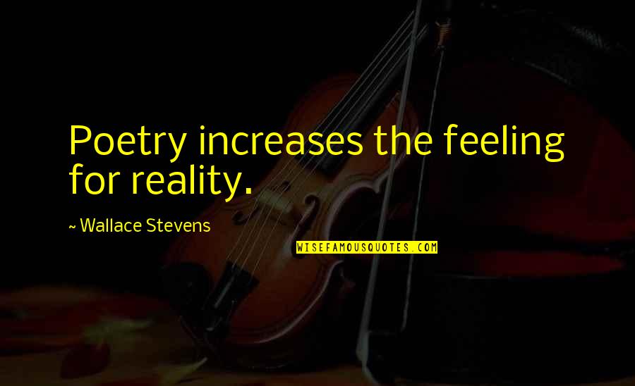 Absenteeism In School Quotes By Wallace Stevens: Poetry increases the feeling for reality. Absenteeism In School Quotes By Wallace Stevens: Poetry increases the feeling for reality.
