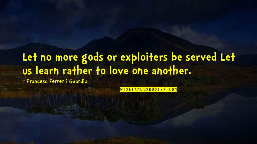 Absenting Means Quotes By Francesc Ferrer I Guardia: Let no more gods or exploiters be served