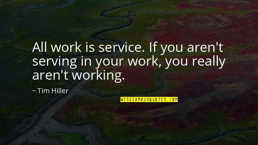 Absently Stimulator Quotes By Tim Hiller: All work is service. If you aren't serving