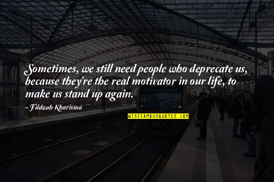 Absentmindedly Pronunciation Quotes By Fildzah Kharisma: Sometimes, we still need people who deprecate us, Absentmindedly Pronunciation Quotes By Fildzah Kharisma: Sometimes, we still need people who deprecate us,