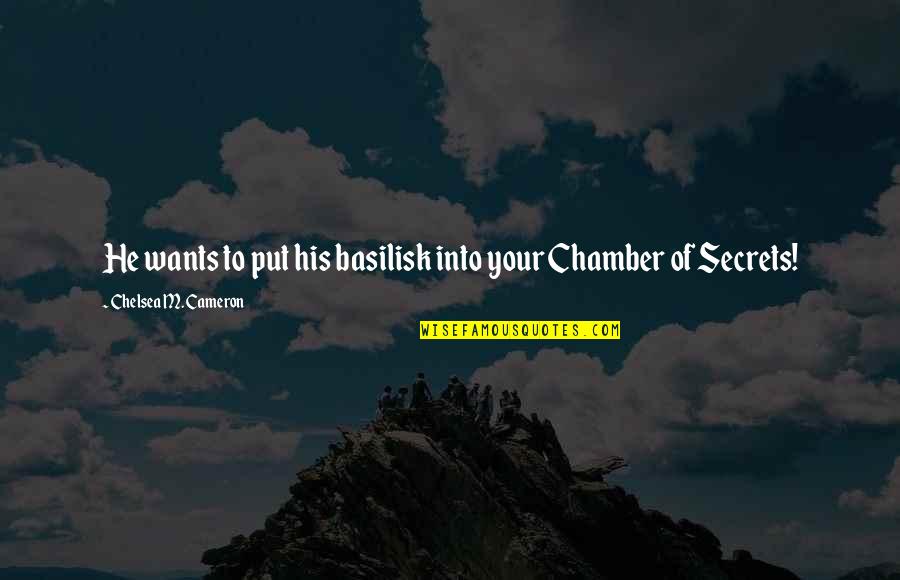 Absents From School Quotes By Chelsea M. Cameron: He wants to put his basilisk into your Absents From School Quotes By Chelsea M. Cameron: He wants to put his basilisk into your
