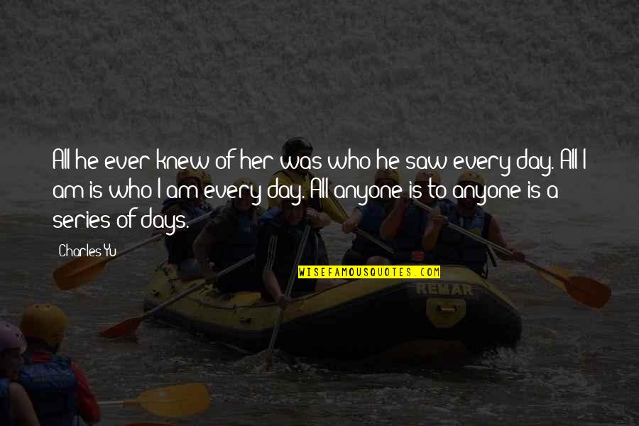 Abshires Small Quotes By Charles Yu: All he ever knew of her was who Abshires Small Quotes By Charles Yu: All he ever knew of her was who