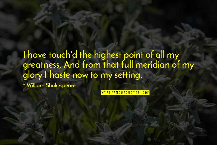 Abshires Small Quotes By William Shakespeare: I have touch'd the highest point of all Abshires Small Quotes By William Shakespeare: I have touch'd the highest point of all