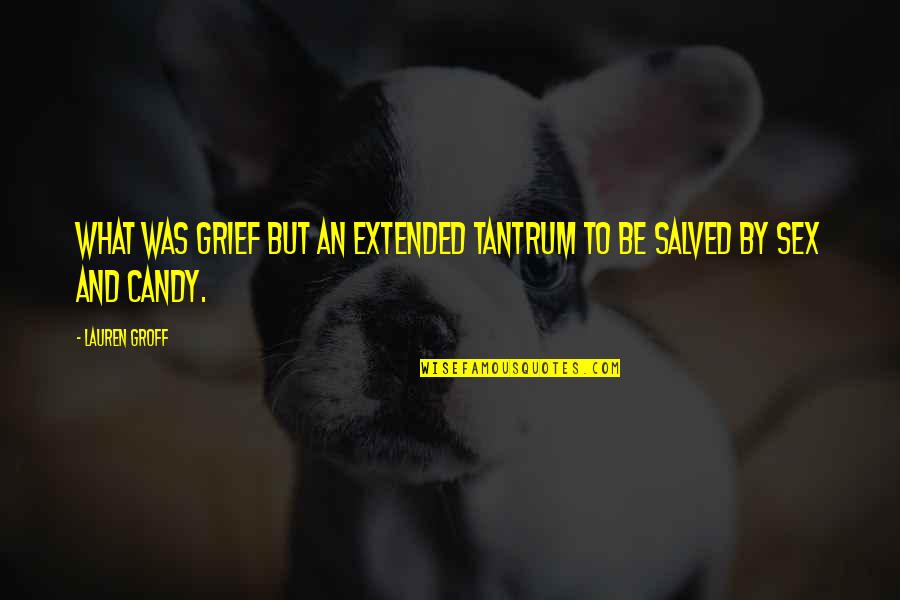 Absicht Auf Quotes By Lauren Groff: What was grief but an extended tantrum to