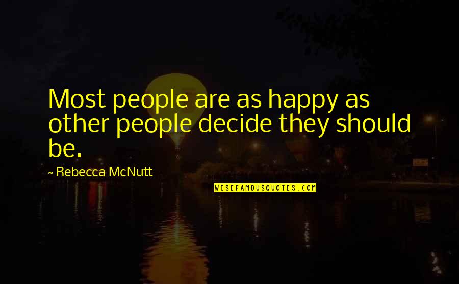 Absicht Auf Quotes By Rebecca McNutt: Most people are as happy as other people Absicht Auf Quotes By Rebecca McNutt: Most people are as happy as other people