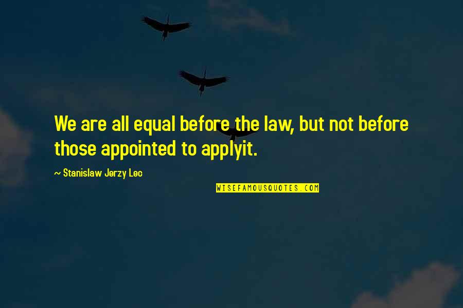 Absicht Auf Quotes By Stanislaw Jerzy Lec: We are all equal before the law, but Absicht Auf Quotes By Stanislaw Jerzy Lec: We are all equal before the law, but