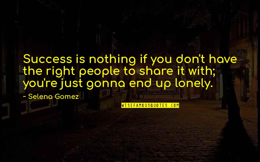 Absicht In German Quotes By Selena Gomez: Success is nothing if you don't have the