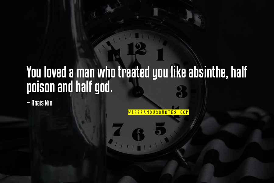 Absinthe Quotes By Anais Nin: You loved a man who treated you like